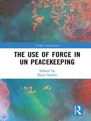 cover image of The Use of Force in UN Peacekeeping